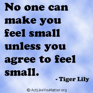 Image of blue sky with an empowering quote by fictional character Tiger Lily, "No one can make you feel small unless you agree to feel small"