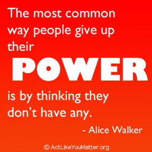 Image of red to orange gradient background with empowering quote by Alice Walker, " The most common way people give up their power is by thinking they don't have any."