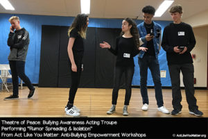 Photo of Theatre of Peace performing Rumor Spreading and Isolation Vignette, as part of Act Like You Matter: Anti-Bullying Empowerment Workshops.