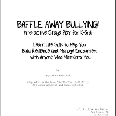 Cover of "Baffle Away Bullying! Interactive Stage Play for K-3rd" script by Amy Jones Anichini. Learn life skills to help you build resilience and manage encounters with anyone who mistreats you (or anyone else!) Performance and Classroom Reading licensing rights available now! Contact customerservice@actlikeyoumatter.org. anti-bullying scripts